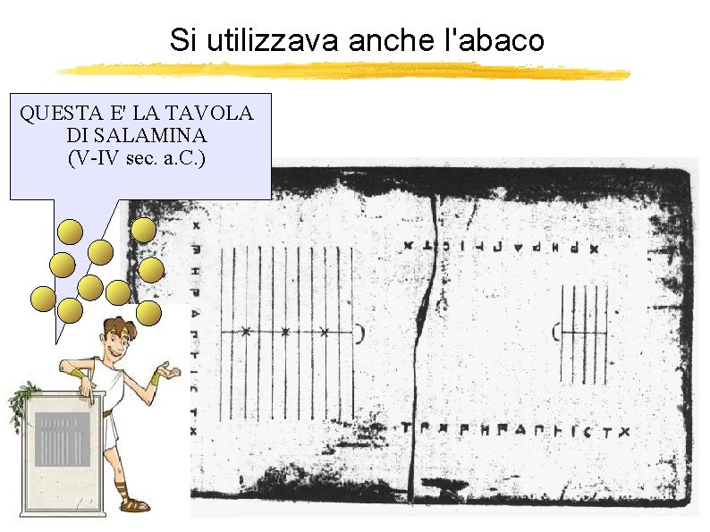 Si utilizzava anche l'abaco QUESTA E' LA TAVOLA DI SALAMINA (V-IV sec. a. C.