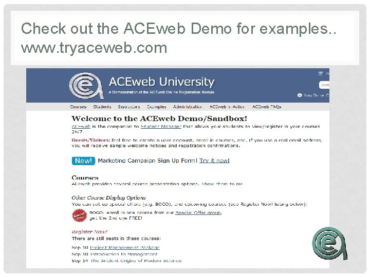 Check out the ACEweb Demo for examples. . www. tryaceweb. com 