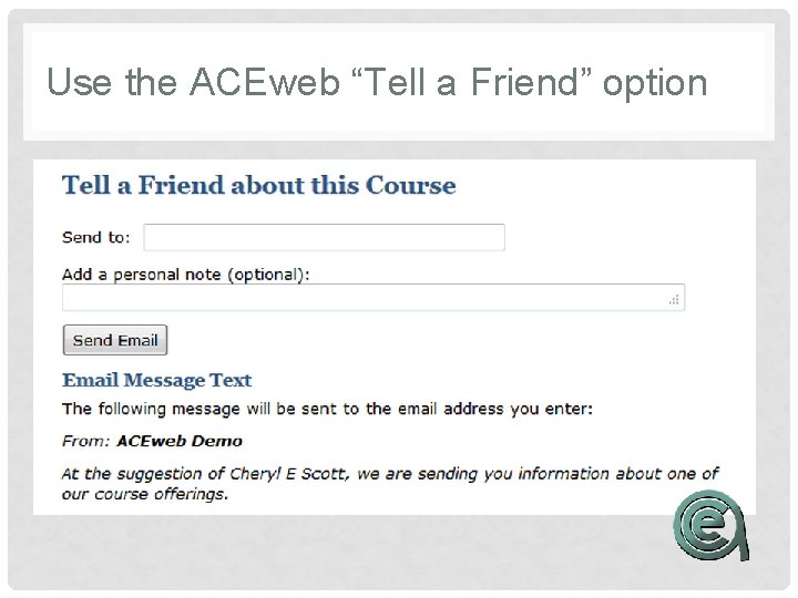 Use the ACEweb “Tell a Friend” option 