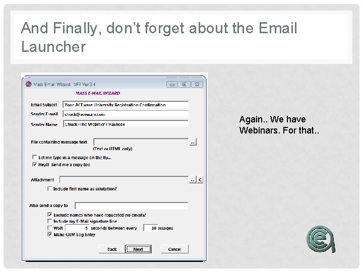 And Finally, don’t forget about the Email Launcher Again. . We have Webinars. For