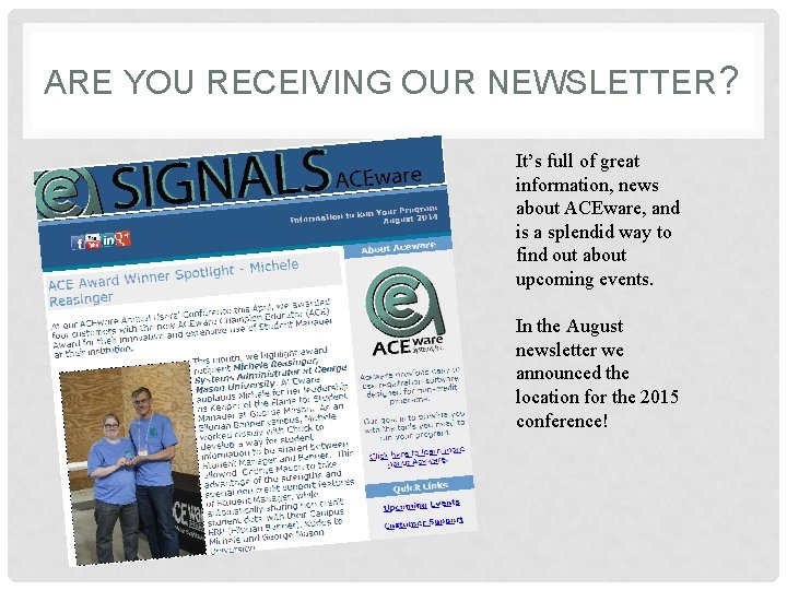 ARE YOU RECEIVING OUR NEWSLETTER? It’s full of great information, news about ACEware, and