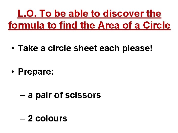 L. O. To be able to discover the formula to find the Area of