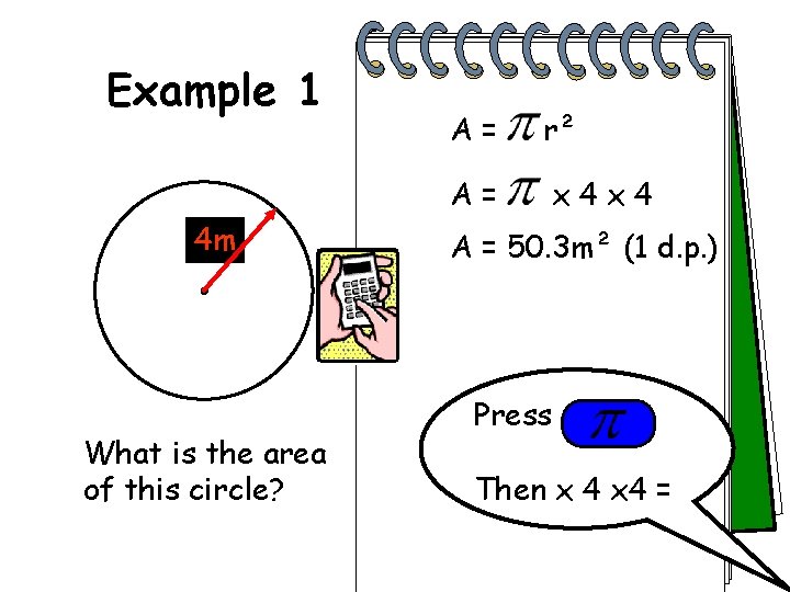 Example 1 4 m What is the area of this circle? A= r² A=