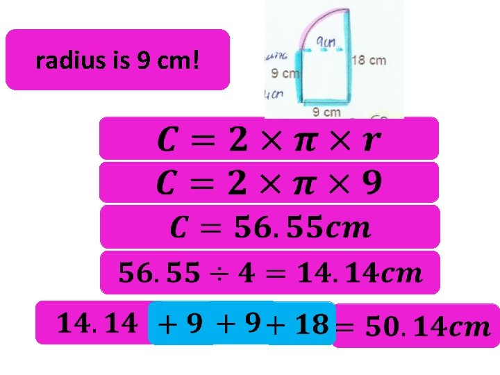 radius is 9 cm! 