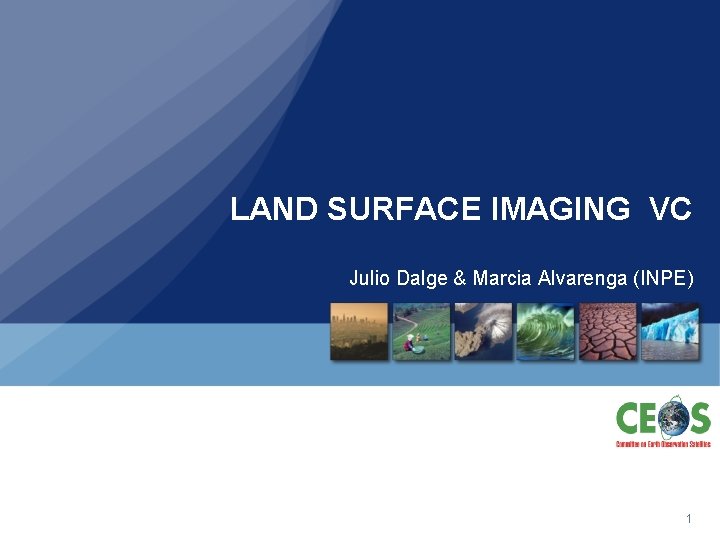 LAND SURFACE IMAGING VC Julio Dalge & Marcia Alvarenga (INPE) 1 