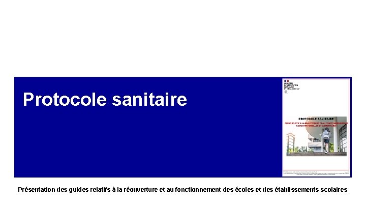 Protocole sanitaire Présentation des guides relatifs à la réouverture et au fonctionnement des écoles