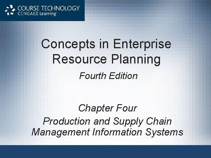 Concepts in Enterprise Resource Planning Fourth Edition Chapter Four Production and Supply Chain Management