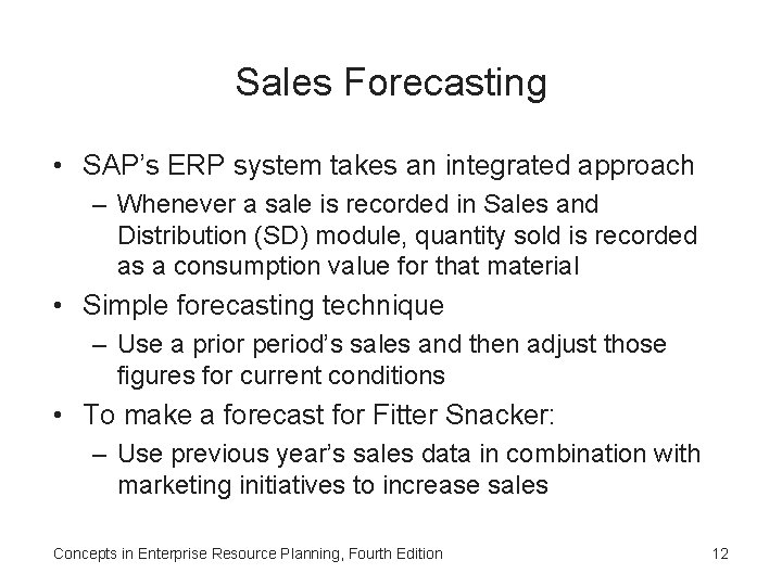 Sales Forecasting • SAP’s ERP system takes an integrated approach – Whenever a sale