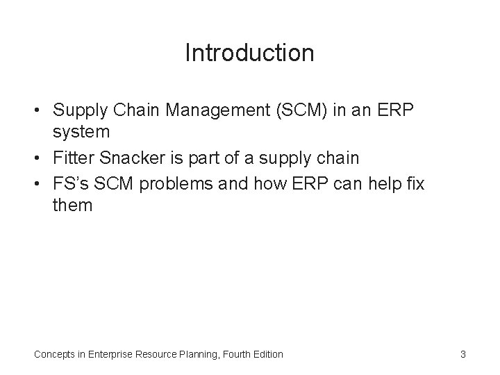 Introduction • Supply Chain Management (SCM) in an ERP system • Fitter Snacker is