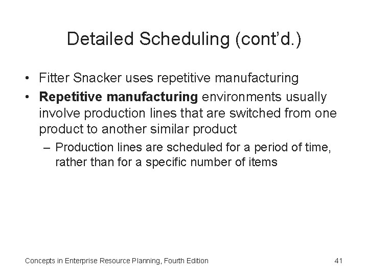 Detailed Scheduling (cont’d. ) • Fitter Snacker uses repetitive manufacturing • Repetitive manufacturing environments