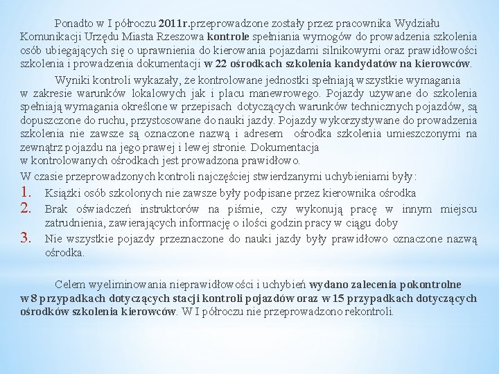 Ponadto w I półroczu 2011 r. przeprowadzone zostały przez pracownika Wydziału Komunikacji Urzędu Miasta