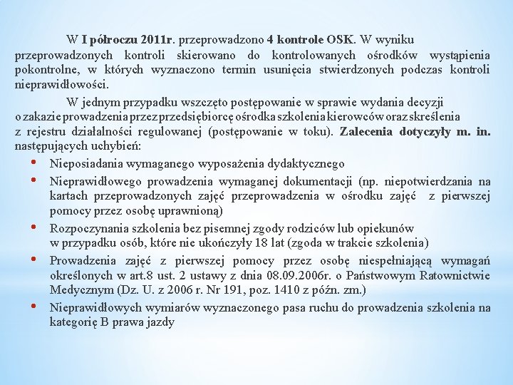 W I półroczu 2011 r. przeprowadzono 4 kontrole OSK. W wyniku przeprowadzonych kontroli skierowano