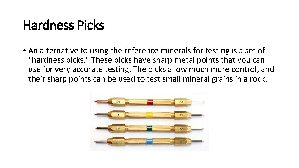 Hardness Picks • An alternative to using the reference minerals for testing is a