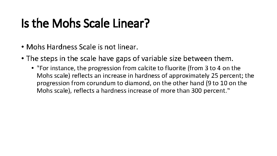 Is the Mohs Scale Linear? • Mohs Hardness Scale is not linear. • The