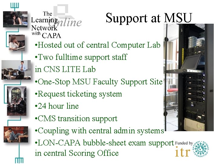 Support at MSU • Hosted out of central Computer Lab • Two fulltime support
