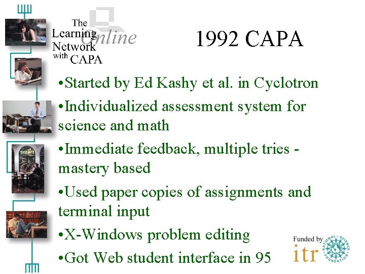 1992 CAPA • Started by Ed Kashy et al. in Cyclotron • Individualized assessment