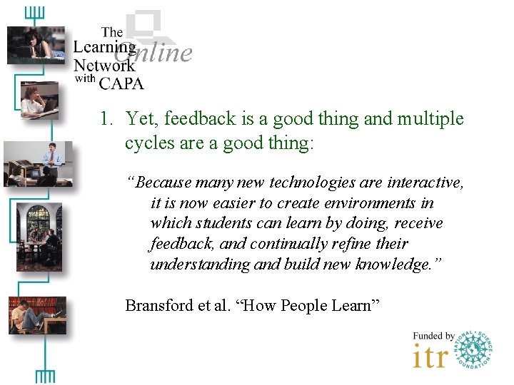 1. Yet, feedback is a good thing and multiple cycles are a good thing:
