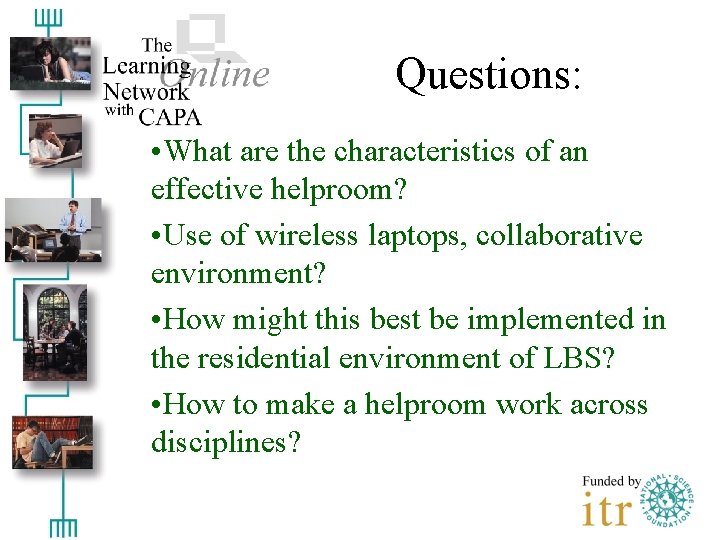 Questions: • What are the characteristics of an effective helproom? • Use of wireless