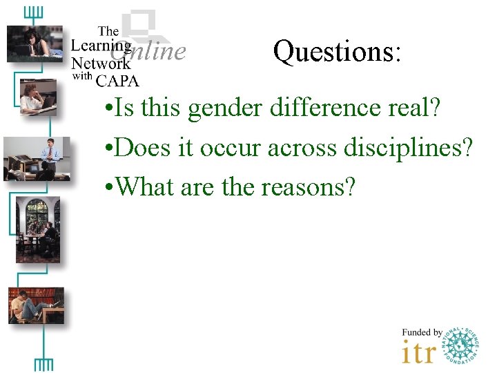 Questions: • Is this gender difference real? • Does it occur across disciplines? •