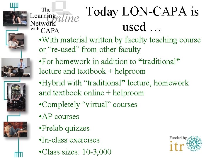 Today LON-CAPA is used … • With material written by faculty teaching course or