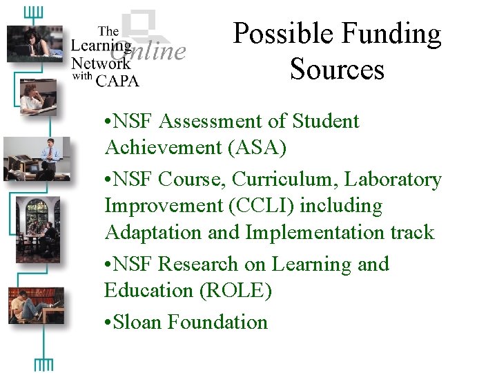 Possible Funding Sources • NSF Assessment of Student Achievement (ASA) • NSF Course, Curriculum,