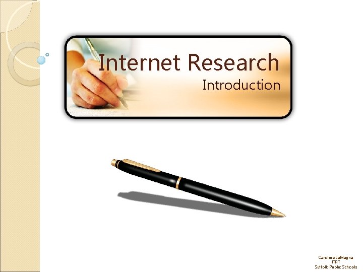 Internet Research Introduction Caroline La. Magna ITRT Suffolk Public Schools 