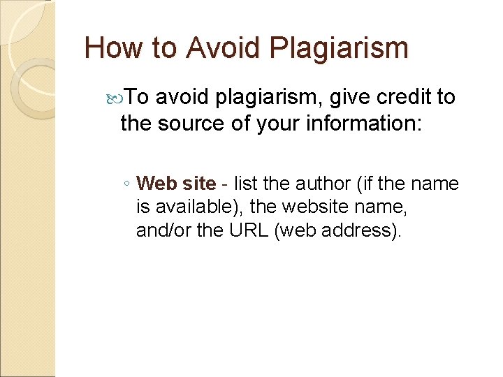 How to Avoid Plagiarism To avoid plagiarism, give credit to the source of your