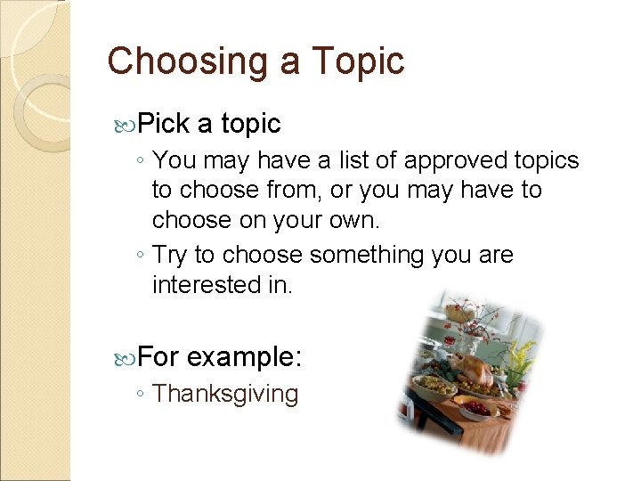 Choosing a Topic Pick a topic ◦ You may have a list of approved