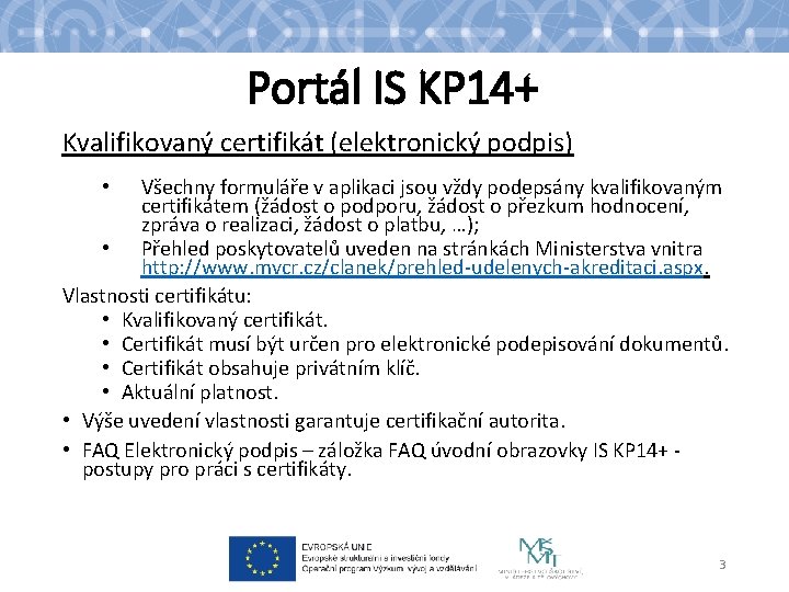 Portál IS KP 14+ Kvalifikovaný certifikát (elektronický podpis) Všechny formuláře v aplikaci jsou vždy