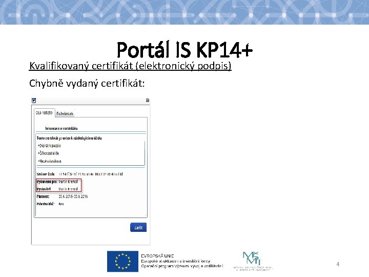 Portál IS KP 14+ Kvalifikovaný certifikát (elektronický podpis) Chybně vydaný certifikát: 4 