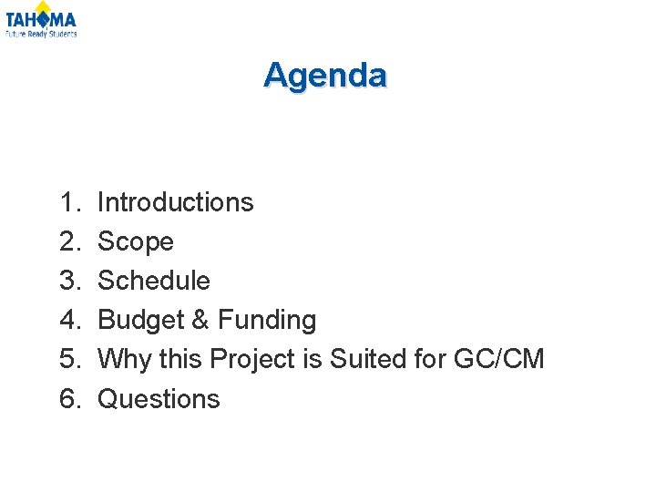 Agenda 1. 2. 3. 4. 5. 6. Introductions Scope Schedule Budget & Funding Why Agenda 1. 2. 3. 4. 5. 6. Introductions Scope Schedule Budget & Funding Why