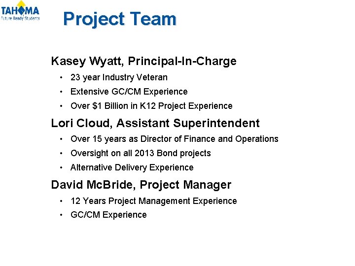 Project Team Kasey Wyatt, Principal-In-Charge • 23 year Industry Veteran • Extensive GC/CM Experience Project Team Kasey Wyatt, Principal-In-Charge • 23 year Industry Veteran • Extensive GC/CM Experience