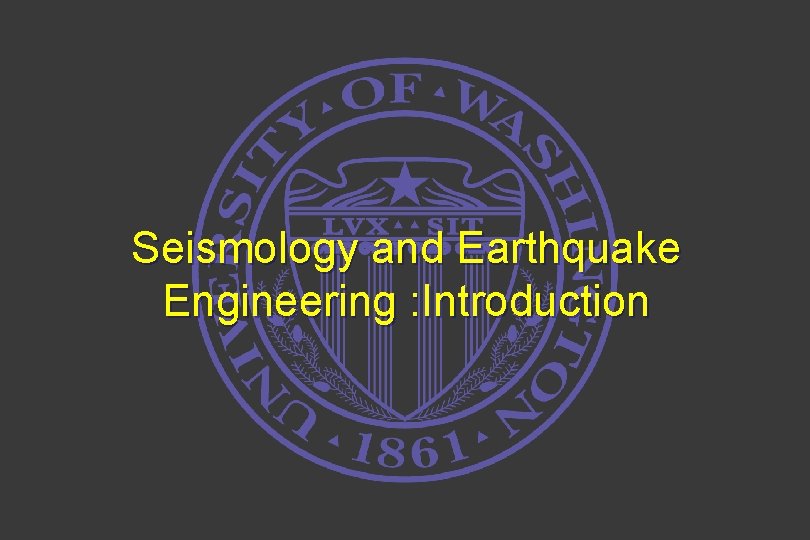 Seismology and Earthquake Engineering : Introduction 