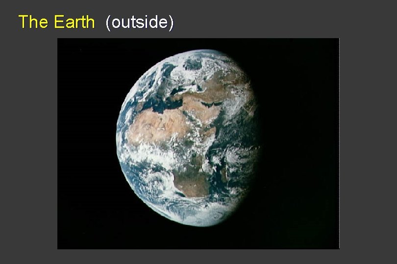 The Earth (outside) 