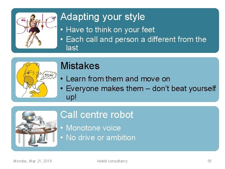 Adapting your style • Have to think on your feet • Each call and