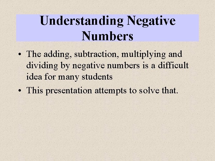 Understanding Negative Numbers • The adding, subtraction, multiplying and dividing by negative numbers is