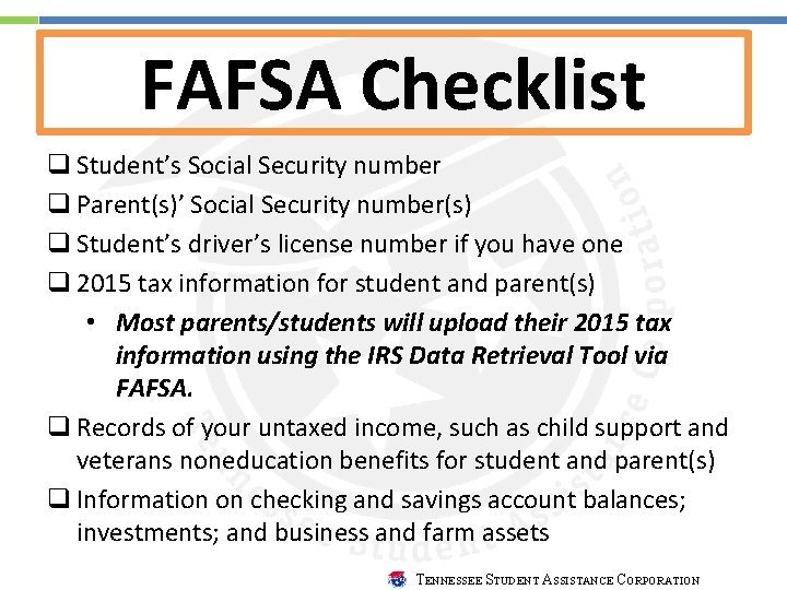 FAFSA Checklist q Student’s Social Security number q Parent(s)’ Social Security number(s) q Student’s