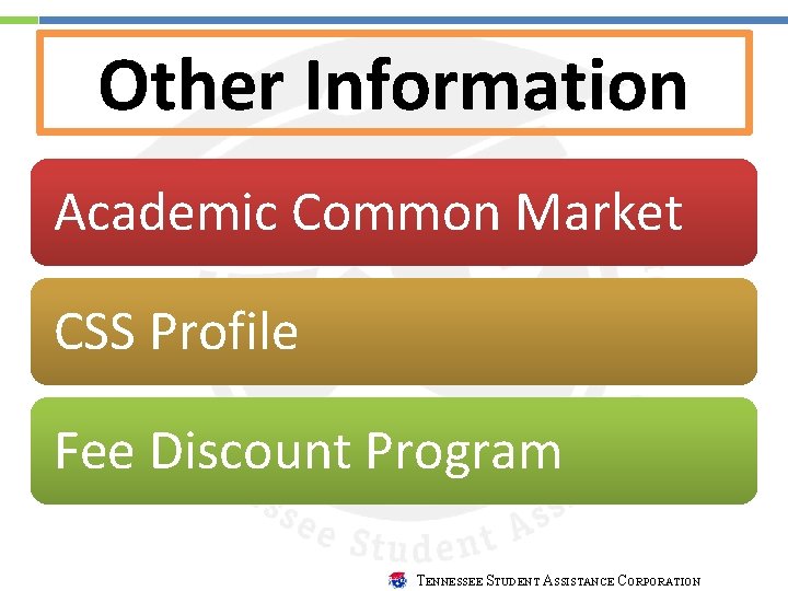 Other Information Academic Common Market CSS Profile Fee Discount Program TENNESSEE STUDENT ASSISTANCE CORPORATION
