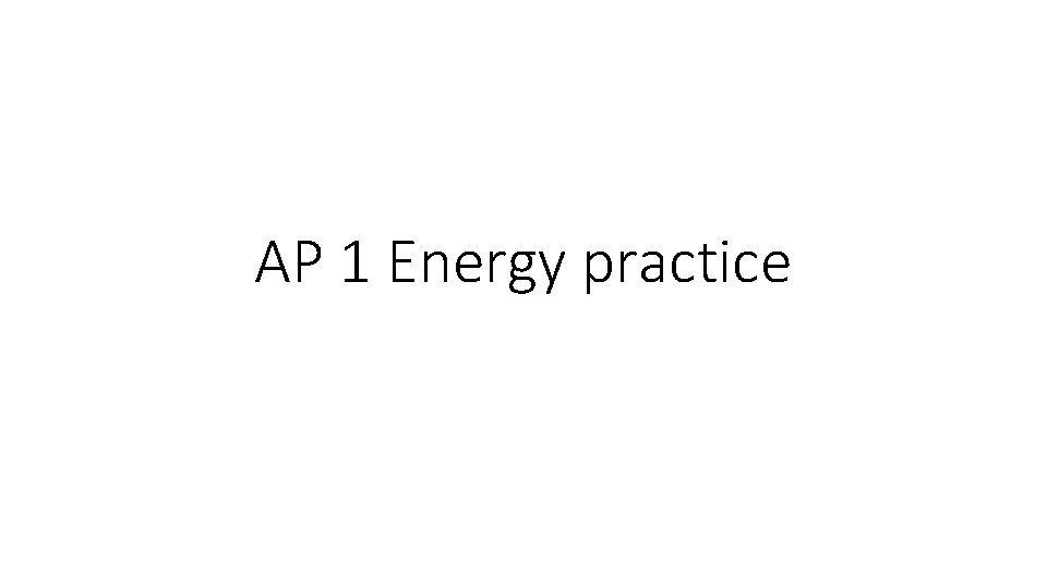AP 1 Energy practice 
