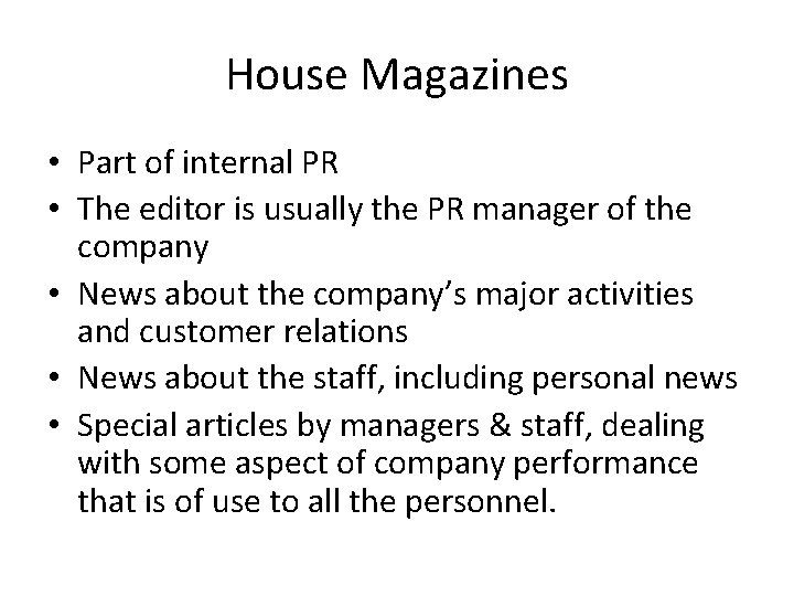 House Magazines • Part of internal PR • The editor is usually the PR