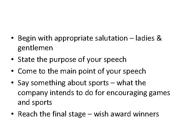  • Begin with appropriate salutation – ladies & gentlemen • State the purpose