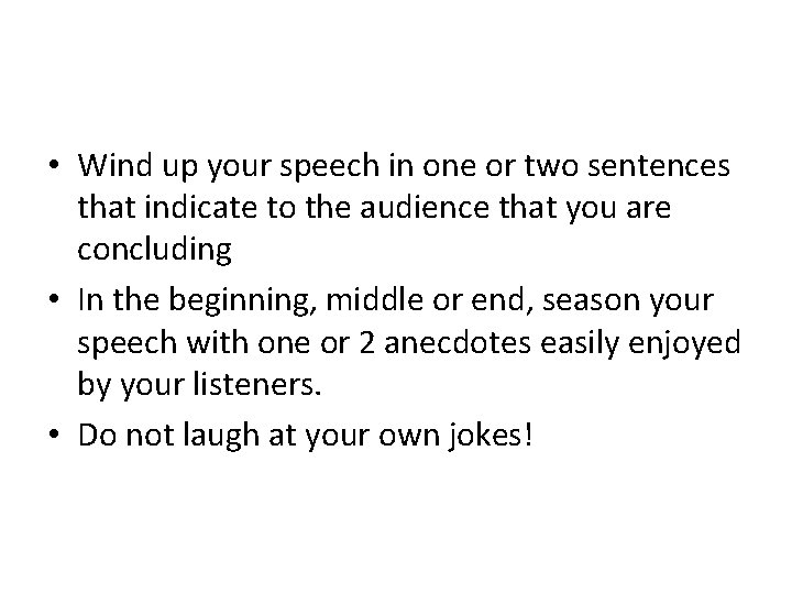  • Wind up your speech in one or two sentences that indicate to