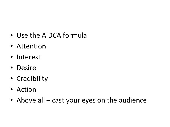  • • Use the AIDCA formula Attention Interest Desire Credibility Action Above all