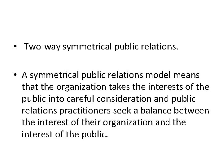  • Two-way symmetrical public relations. • A symmetrical public relations model means that
