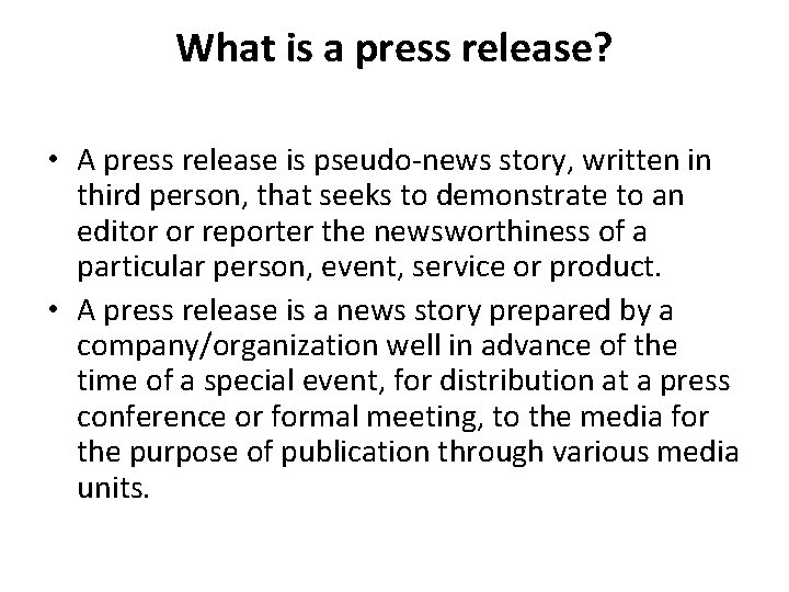 What is a press release? • A press release is pseudo-news story, written in