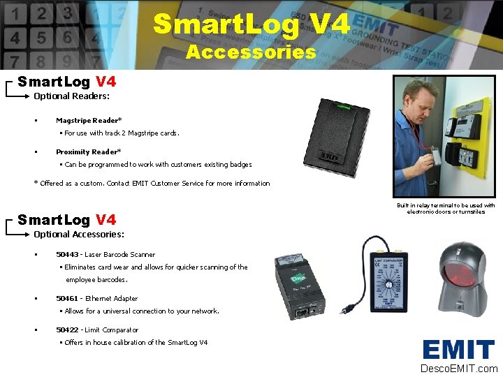 Smart. Log V 4 Accessories Smart. Log V 4 Optional Readers: • Magstripe Reader*