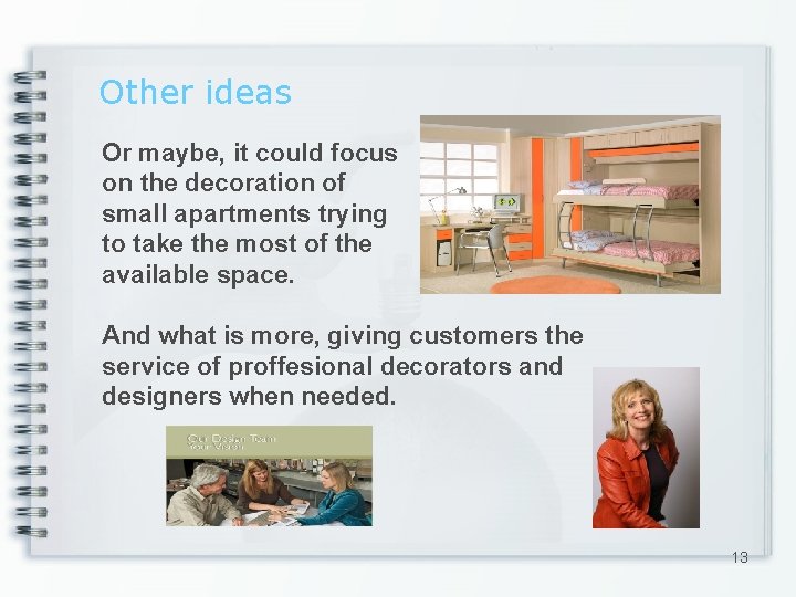 Other ideas Or maybe, it could focus on the decoration of small apartments trying