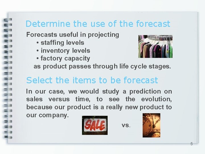 Determine the use of the forecast Forecasts useful in projecting • staffing levels •
