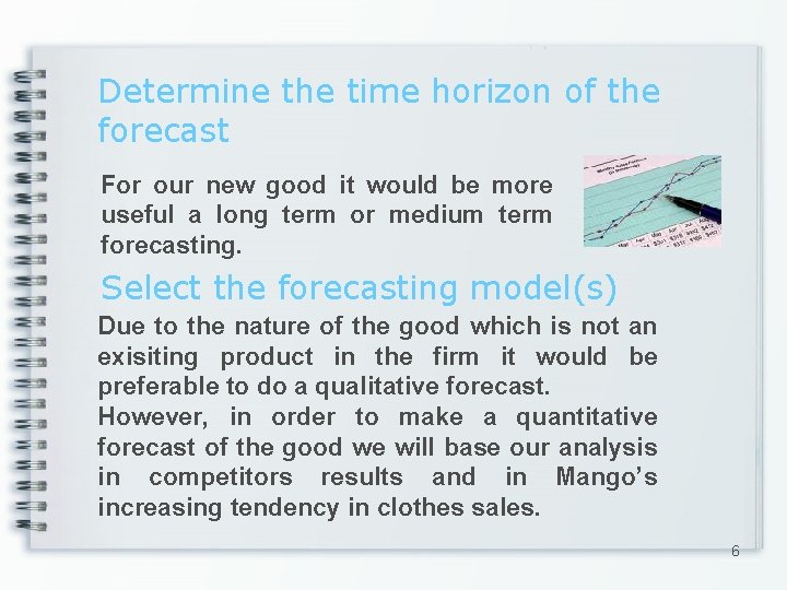 Determine the time horizon of the forecast For our new good it would be