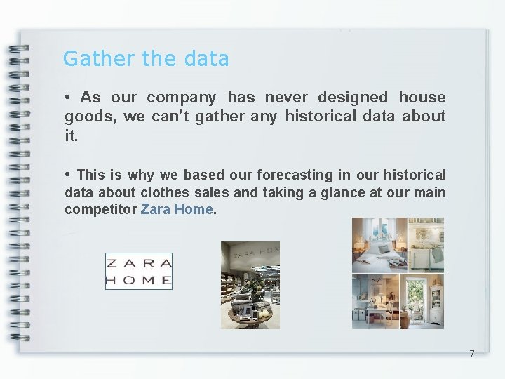 Gather the data • As our company has never designed house goods, we can’t